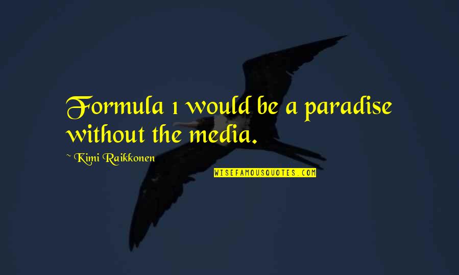 Paul Keith Davis Ministries Quotes By Kimi Raikkonen: Formula 1 would be a paradise without the