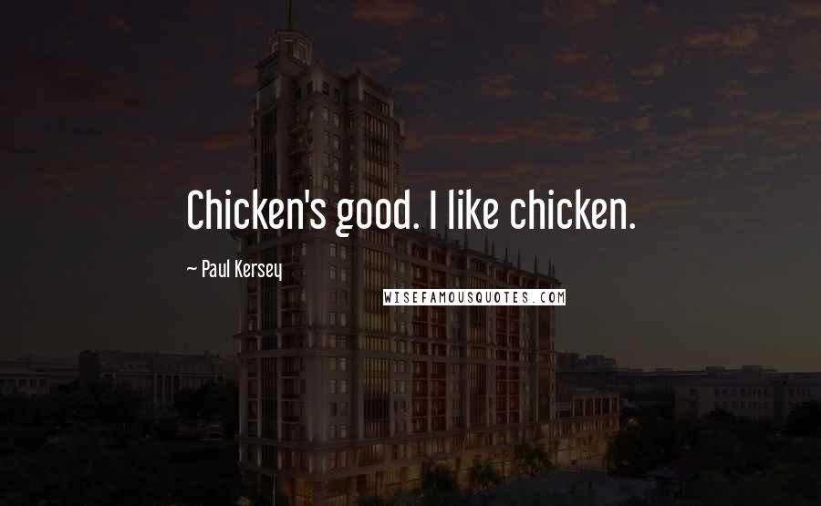 Paul Kersey quotes: Chicken's good. I like chicken.