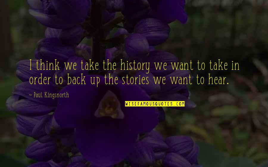 Paul Kingsnorth Quotes By Paul Kingsnorth: I think we take the history we want