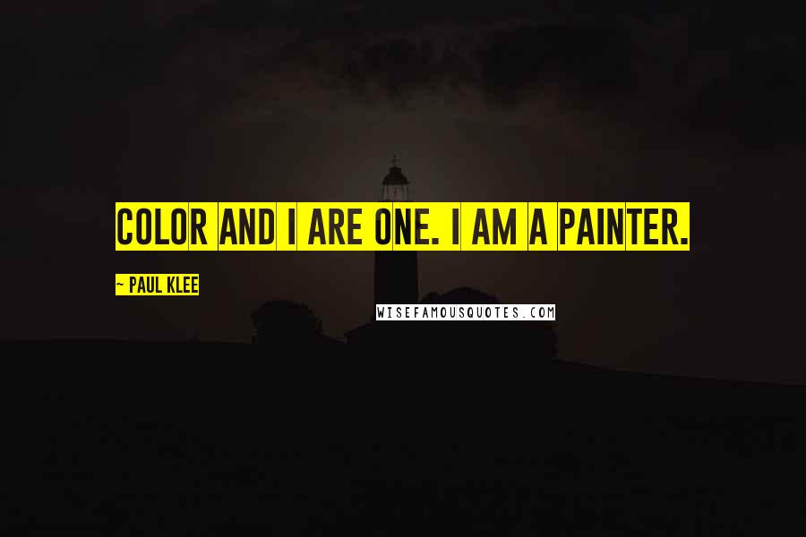 Paul Klee quotes: Color and I are one. I am a painter.