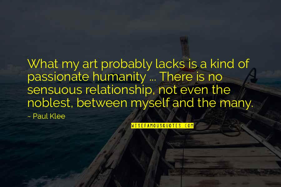 Paul Klee's Quotes By Paul Klee: What my art probably lacks is a kind