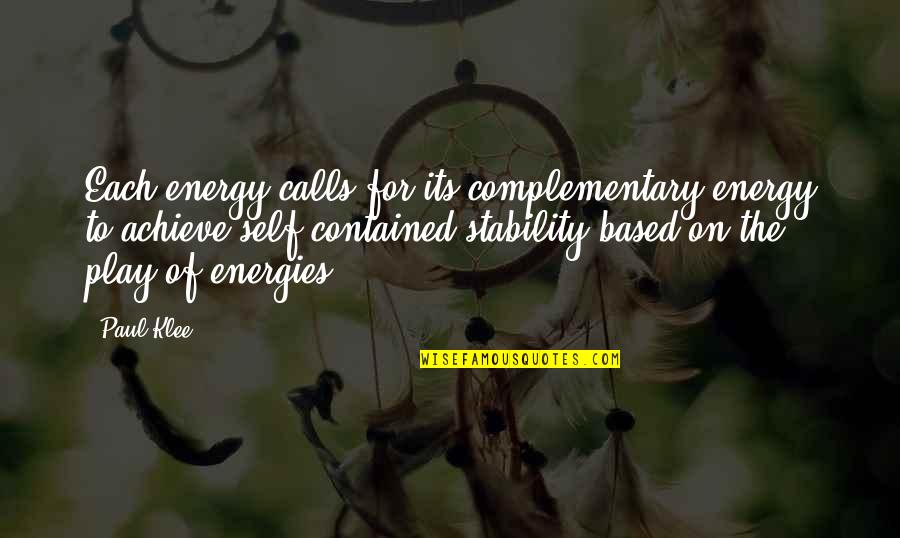 Paul Klee's Quotes By Paul Klee: Each energy calls for its complementary energy to