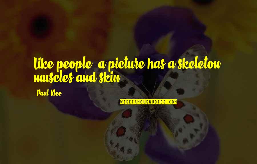 Paul Klee's Quotes By Paul Klee: Like people, a picture has a skeleton, muscles