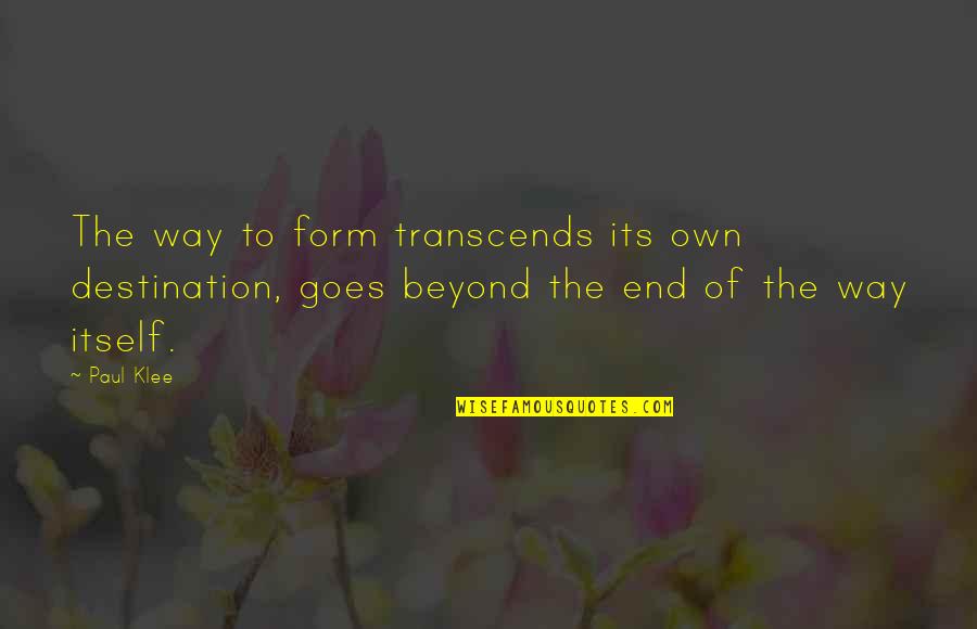 Paul Klee's Quotes By Paul Klee: The way to form transcends its own destination,