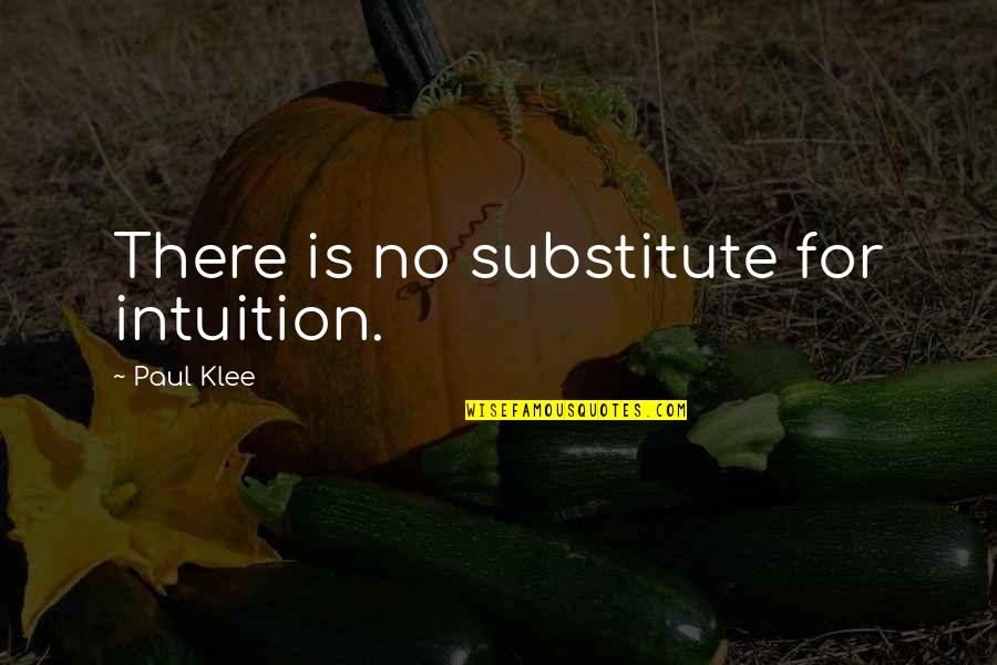 Paul Klee's Quotes By Paul Klee: There is no substitute for intuition.