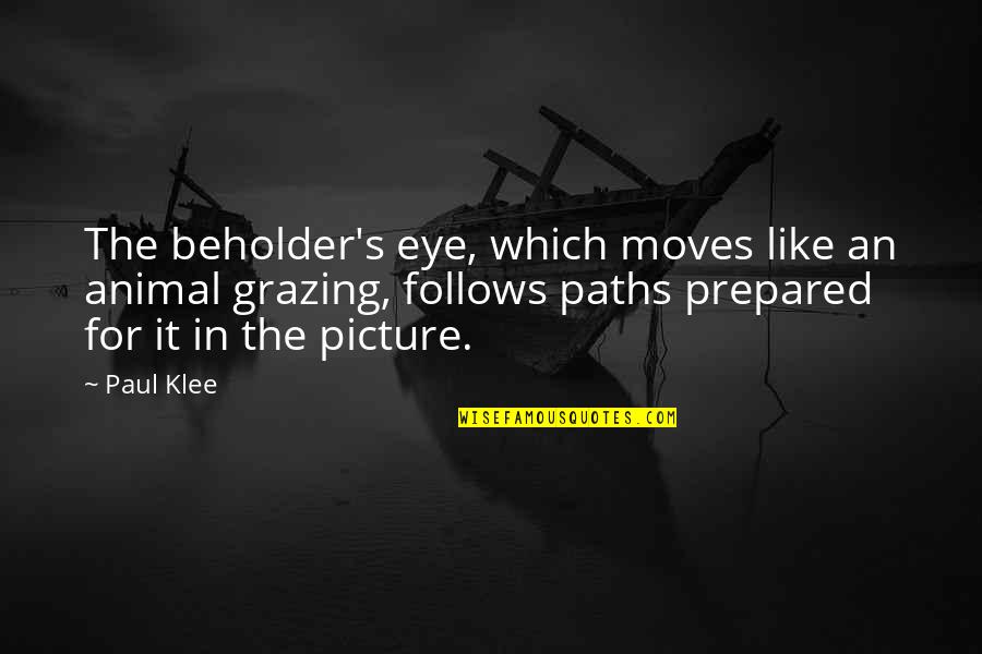 Paul Klee's Quotes By Paul Klee: The beholder's eye, which moves like an animal