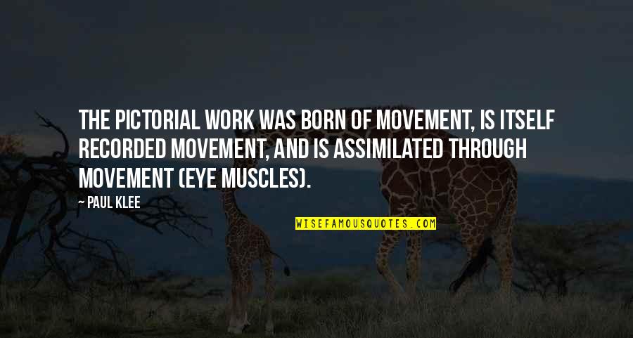 Paul Klee's Quotes By Paul Klee: The pictorial work was born of movement, is