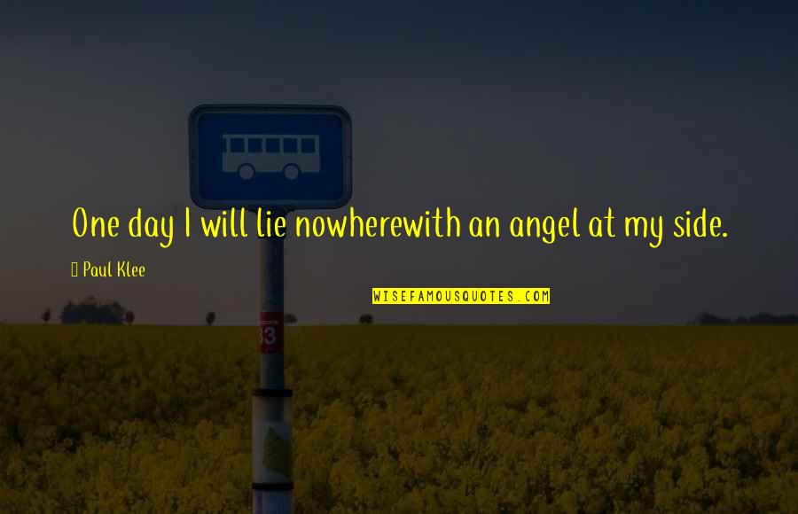 Paul Klee's Quotes By Paul Klee: One day I will lie nowherewith an angel