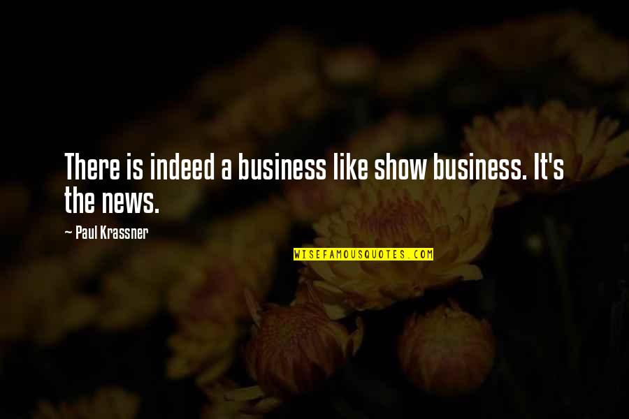 Paul Krassner Quotes By Paul Krassner: There is indeed a business like show business.
