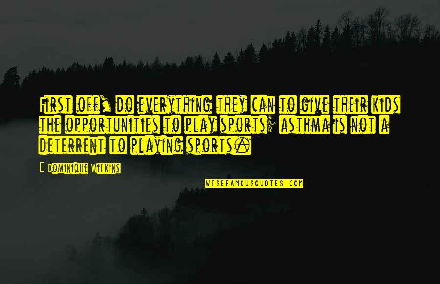 Paul Krugman Quote Quotes By Dominique Wilkins: First off, do everything they can to give Paul Krugman Quote Quotes By Dominique Wilkins: First off, do everything they can to give