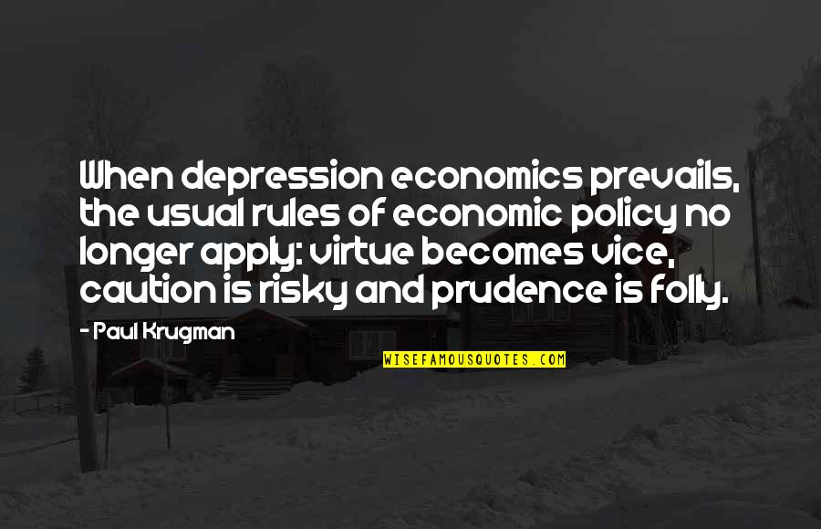 Paul Krugman Quotes By Paul Krugman: When depression economics prevails, the usual rules of