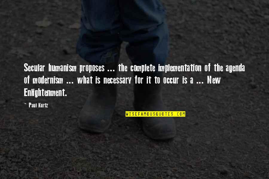 Paul Kurtz Quotes By Paul Kurtz: Secular humanism proposes ... the complete implementation of