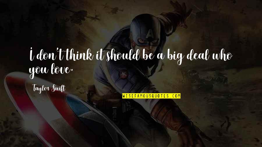 Paul L Kirk Quotes By Taylor Swift: I don't think it should be a big Paul L Kirk Quotes By Taylor Swift: I don't think it should be a big