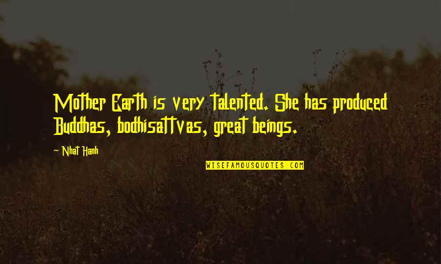 Paul Lahote Quotes By Nhat Hanh: Mother Earth is very talented. She has produced