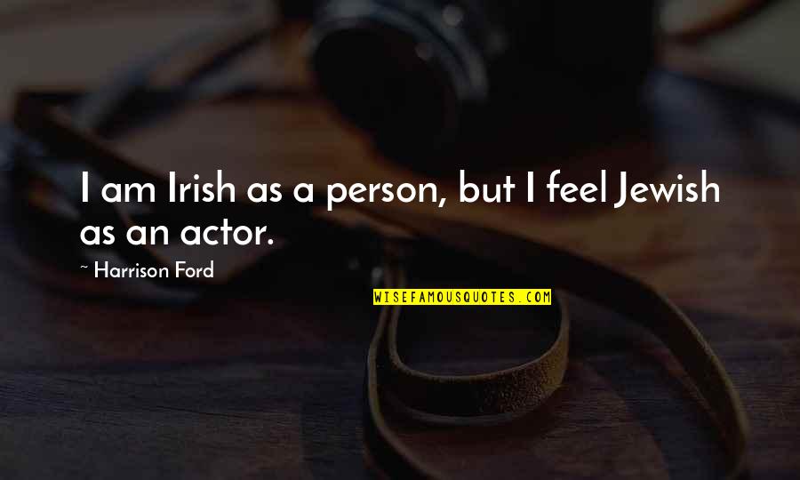 Paul Lambert Quotes By Harrison Ford: I am Irish as a person, but I Paul Lambert Quotes By Harrison Ford: I am Irish as a person, but I