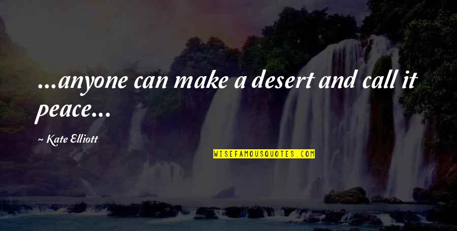 Paul Landers Quotes By Kate Elliott: ...anyone can make a desert and call it