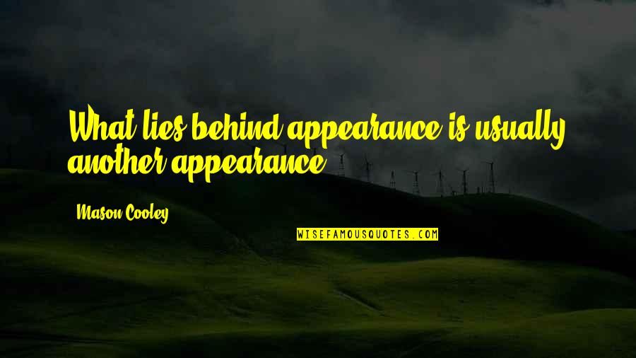 Paul Langan Quotes By Mason Cooley: What lies behind appearance is usually another appearance.