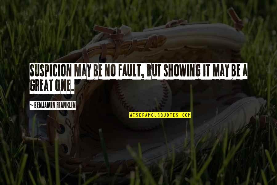 Paul Langevin Quotes By Benjamin Franklin: Suspicion may be no fault, but showing it Paul Langevin Quotes By Benjamin Franklin: Suspicion may be no fault, but showing it
