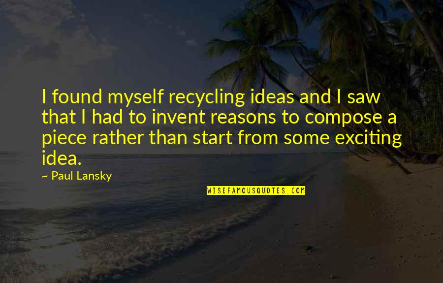 Paul Lansky Quotes By Paul Lansky: I found myself recycling ideas and I saw