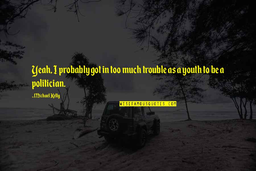 Paul Laurence Dunbar Inspirational Quotes By Michael Kelly: Yeah, I probably got in too much trouble