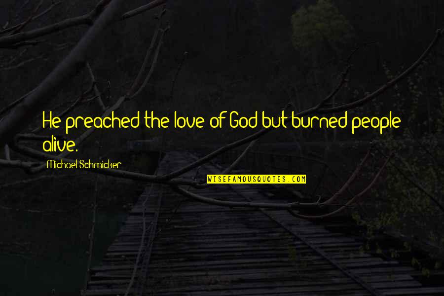 Paul Lauterbur Quotes By Michael Schmicker: He preached the love of God but burned Paul Lauterbur Quotes By Michael Schmicker: He preached the love of God but burned