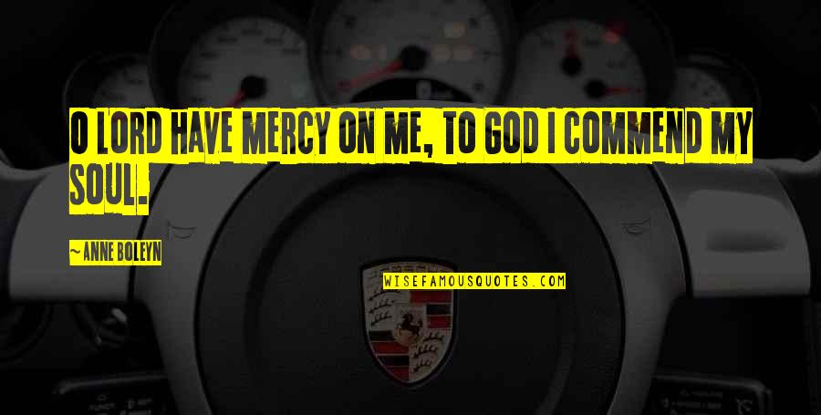 Paul Lind Quotes By Anne Boleyn: O Lord have mercy on me, to God