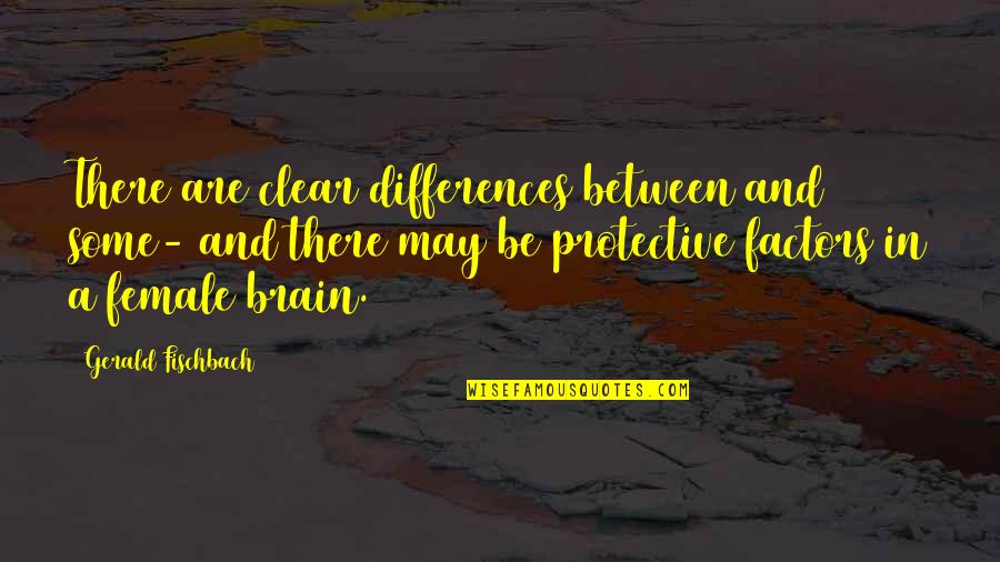 Paul Lind Quotes By Gerald Fischbach: There are clear differences between and some- and
