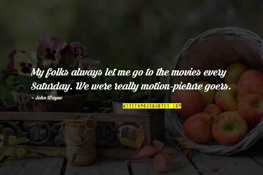 Paul Lind Quotes By John Wayne: My folks always let me go to the