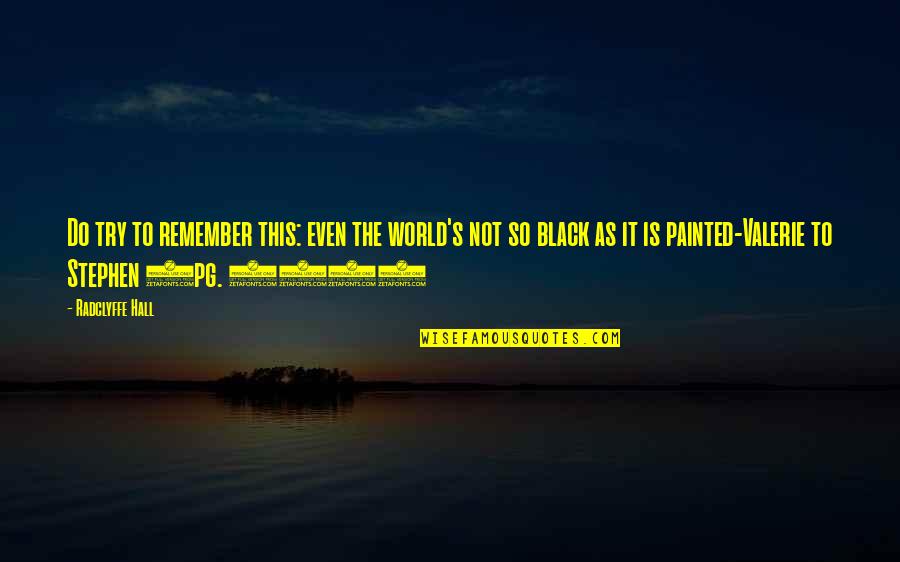 Paul Lind Quotes By Radclyffe Hall: Do try to remember this: even the world's