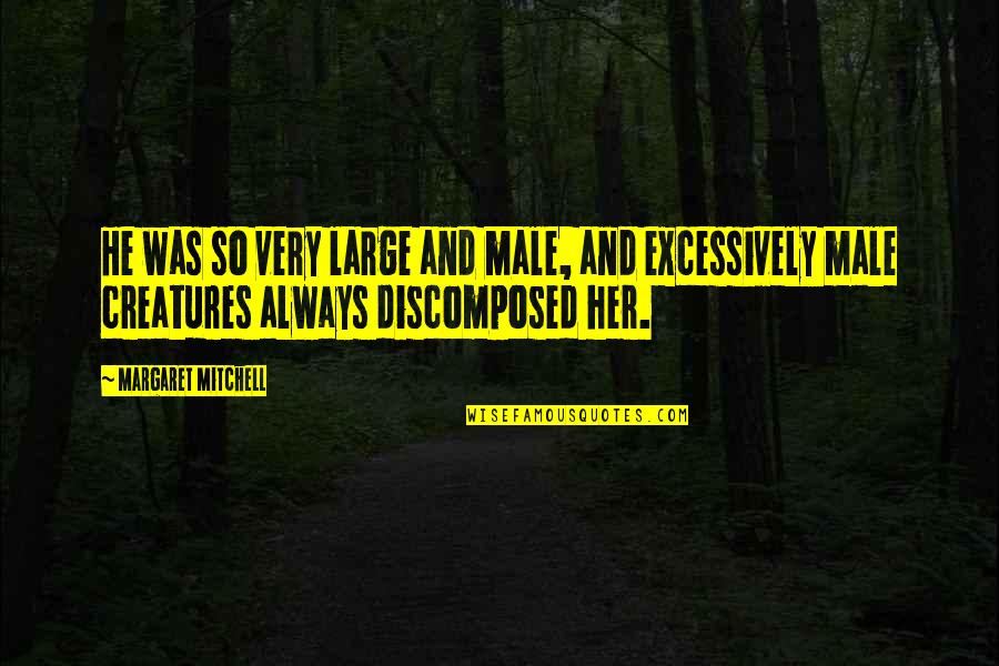 Paul Longmore Quotes By Margaret Mitchell: He was so very large and male, and Paul Longmore Quotes By Margaret Mitchell: He was so very large and male, and