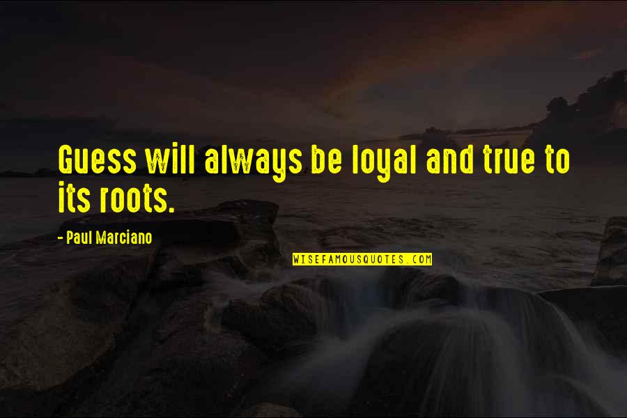 Paul Marciano Guess Quotes By Paul Marciano: Guess will always be loyal and true to