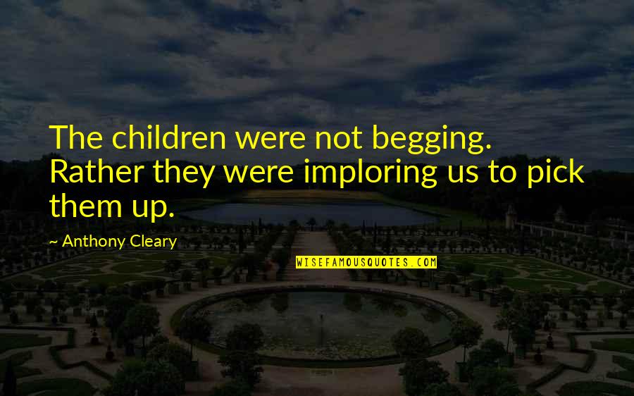 Paul Marciano Quotes By Anthony Cleary: The children were not begging. Rather they were