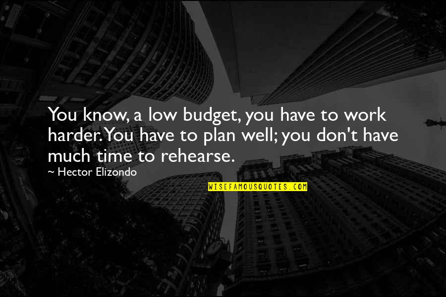 Paul Marciano Quotes By Hector Elizondo: You know, a low budget, you have to Paul Marciano Quotes By Hector Elizondo: You know, a low budget, you have to