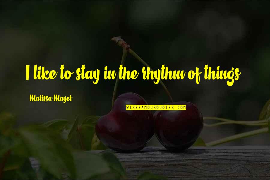 Paul Martel Quotes By Marissa Mayer: I like to stay in the rhythm of Paul Martel Quotes By Marissa Mayer: I like to stay in the rhythm of