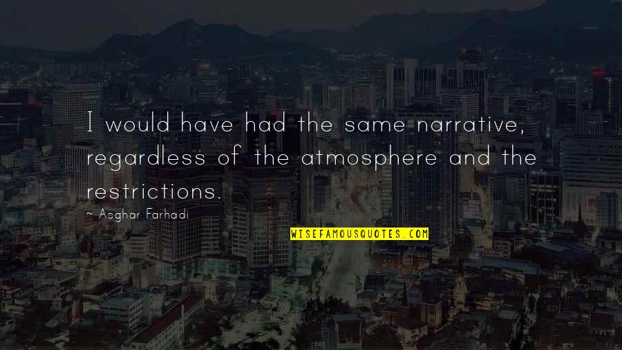 Paul Mason Postcapitalism Quotes By Asghar Farhadi: I would have had the same narrative, regardless Paul Mason Postcapitalism Quotes By Asghar Farhadi: I would have had the same narrative, regardless