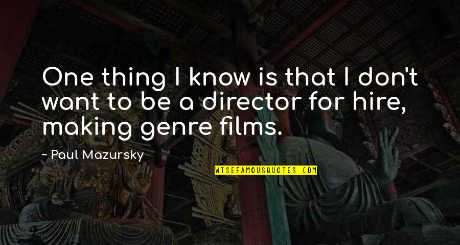 Paul Mazursky Quotes By Paul Mazursky: One thing I know is that I don't