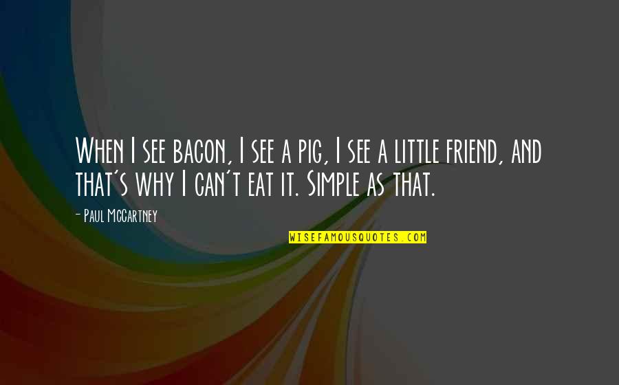 Paul Mccartney Quotes By Paul McCartney: When I see bacon, I see a pig,