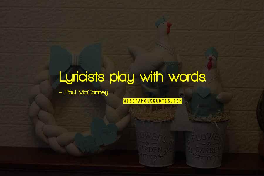Paul Mccartney Quotes By Paul McCartney: Lyricists play with words.