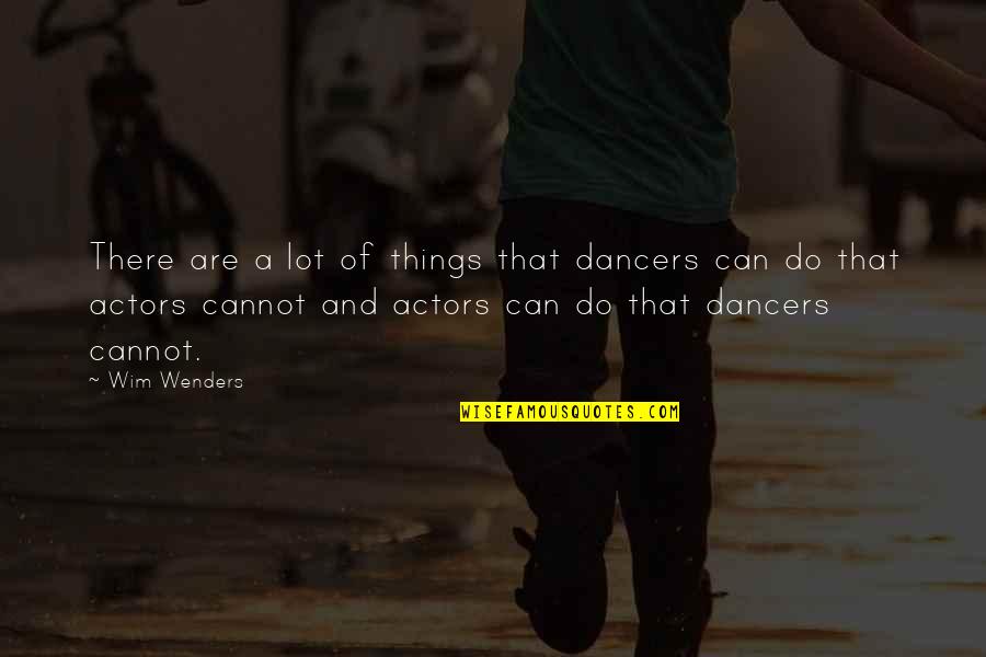Paul Mchugh Quotes By Wim Wenders: There are a lot of things that dancers