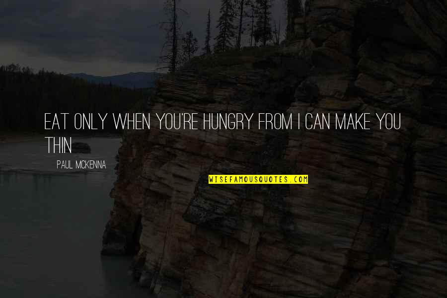 Paul Mckenna Quotes By Paul McKenna: Eat only when you're hungry from I Can