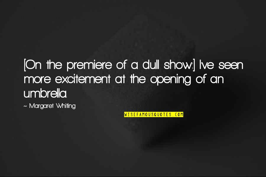 Paul Meany Quotes By Margaret Whiting: [On the premiere of a dull show:] I've