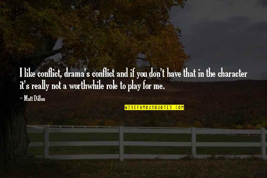 Paul Meehl Quotes By Matt Dillon: I like conflict, drama's conflict and if you Paul Meehl Quotes By Matt Dillon: I like conflict, drama's conflict and if you