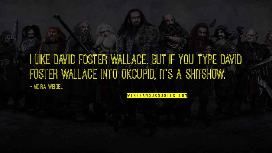 Paul Meehl Quotes By Moira Weigel: I like David Foster Wallace. But if you Paul Meehl Quotes By Moira Weigel: I like David Foster Wallace. But if you