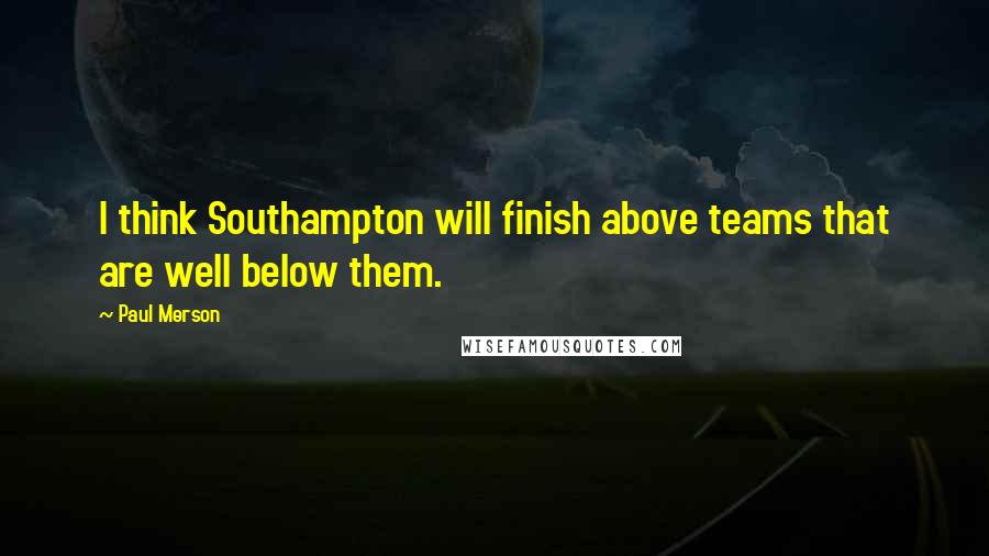 Paul Merson quotes: I think Southampton will finish above teams that are well below them.