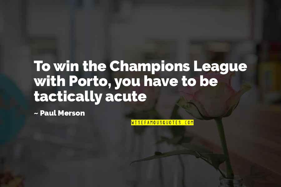 Paul Merson Quotes By Paul Merson: To win the Champions League with Porto, you