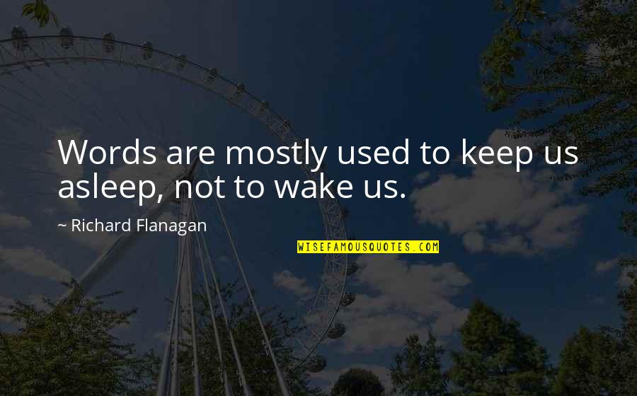 Paul Merson Quotes By Richard Flanagan: Words are mostly used to keep us asleep, Paul Merson Quotes By Richard Flanagan: Words are mostly used to keep us asleep,