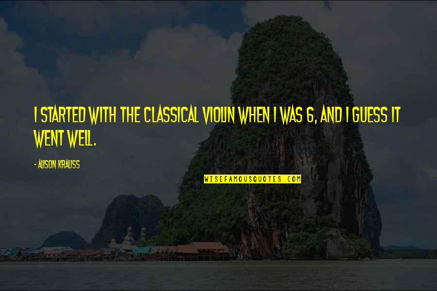 Paul Miki Quotes By Alison Krauss: I started with the classical violin when I