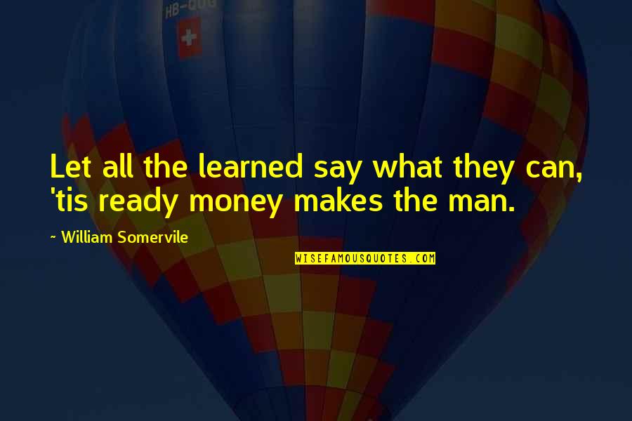 Paul Miki Quotes By William Somervile: Let all the learned say what they can,