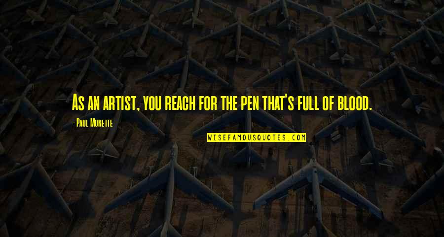 Paul Monette Quotes By Paul Monette: As an artist, you reach for the pen