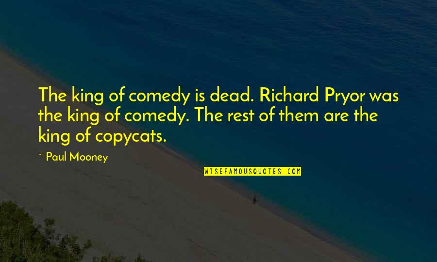 Paul Mooney Quotes By Paul Mooney: The king of comedy is dead. Richard Pryor